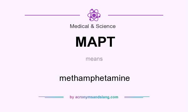 What does MAPT mean? It stands for methamphetamine