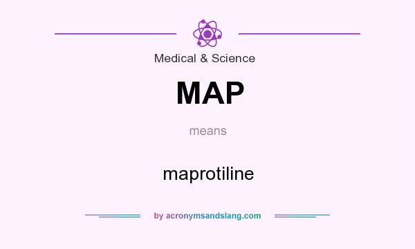 What does MAP mean? It stands for maprotiline