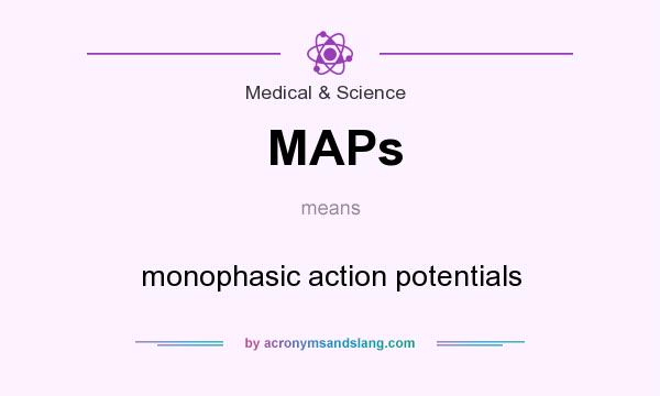 What does MAPs mean? It stands for monophasic action potentials