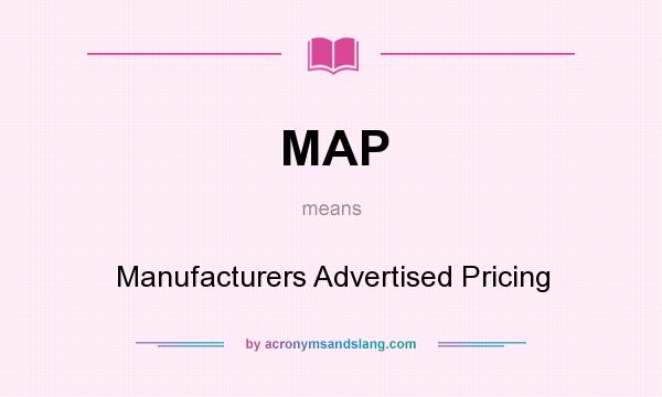 What does MAP mean? It stands for Manufacturers Advertised Pricing