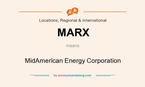 What does MARX mean? It stands for MidAmerican Energy Corporation