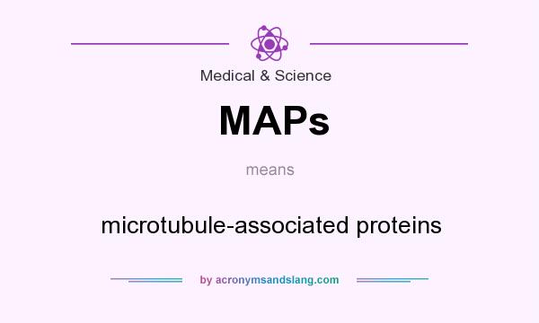 What does MAPs mean? It stands for microtubule-associated proteins