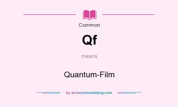 What does Qf mean? It stands for Quantum-Film