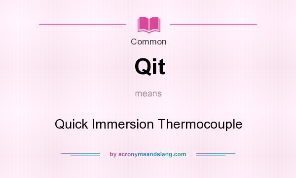 What does Qit mean? It stands for Quick Immersion Thermocouple