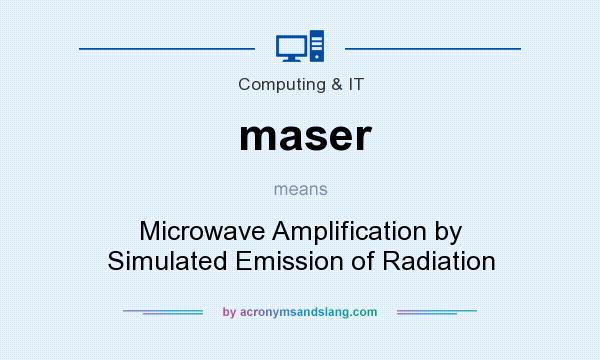 What does maser mean? It stands for Microwave Amplification by Simulated Emission of Radiation
