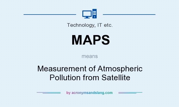 What does MAPS mean? It stands for Measurement of Atmospheric Pollution from Satellite