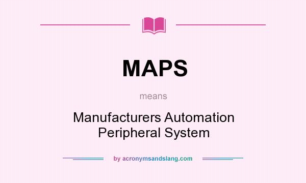 What does MAPS mean? It stands for Manufacturers Automation Peripheral System