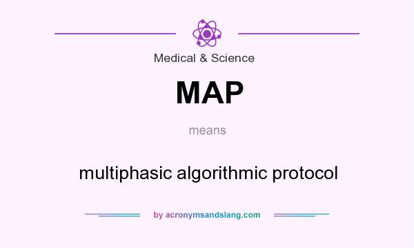 What does MAP mean? It stands for multiphasic algorithmic protocol