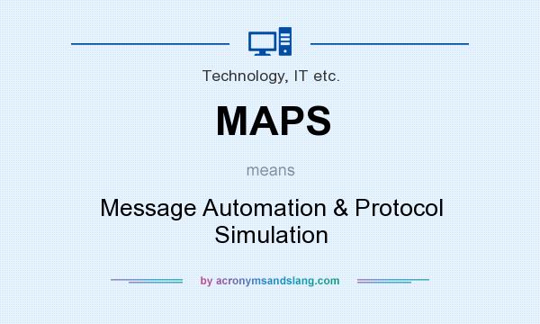 What does MAPS mean? It stands for Message Automation & Protocol Simulation