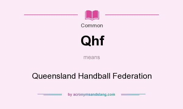 What does Qhf mean? It stands for Queensland Handball Federation