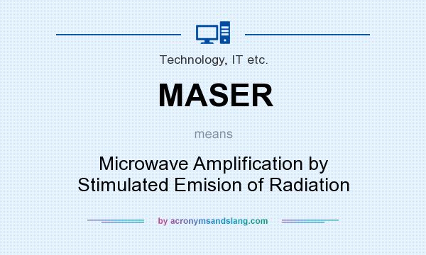 What does MASER mean? It stands for Microwave Amplification by Stimulated Emision of Radiation