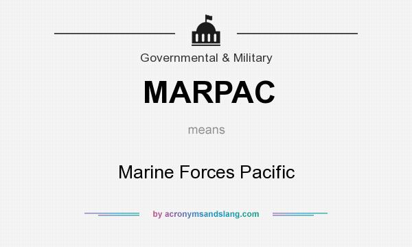 What does MARPAC mean? It stands for Marine Forces Pacific