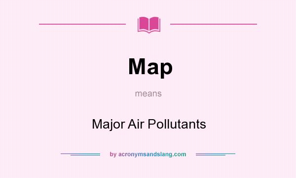 What does Map mean? It stands for Major Air Pollutants