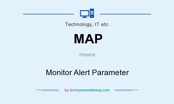What does MAP mean? It stands for Monitor Alert Parameter