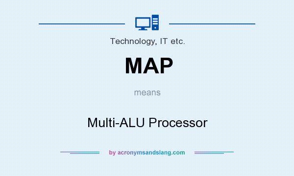 What does MAP mean? It stands for Multi-ALU Processor