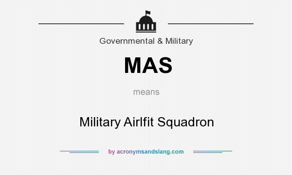 What does MAS mean? It stands for Military Airlfit Squadron
