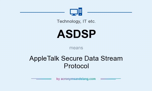 What does ASDSP mean? It stands for AppleTalk Secure Data Stream Protocol