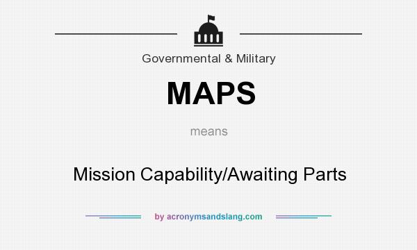 What does MAPS mean? It stands for Mission Capability/Awaiting Parts