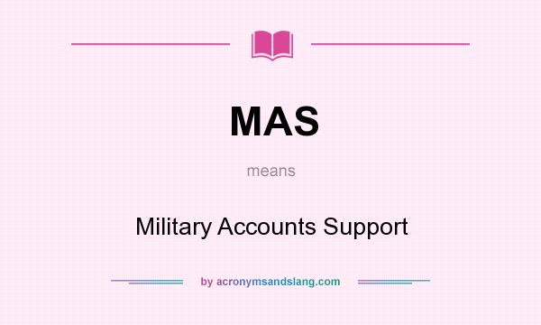 What does MAS mean? It stands for Military Accounts Support