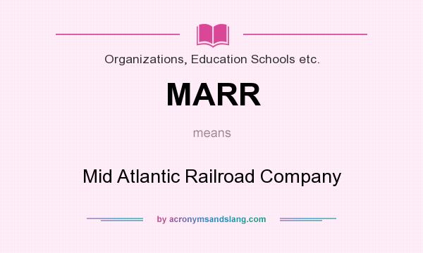 What does MARR mean? It stands for Mid Atlantic Railroad Company