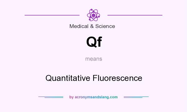 What does Qf mean? It stands for Quantitative Fluorescence