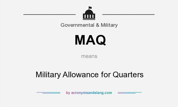 What does MAQ mean? It stands for Military Allowance for Quarters