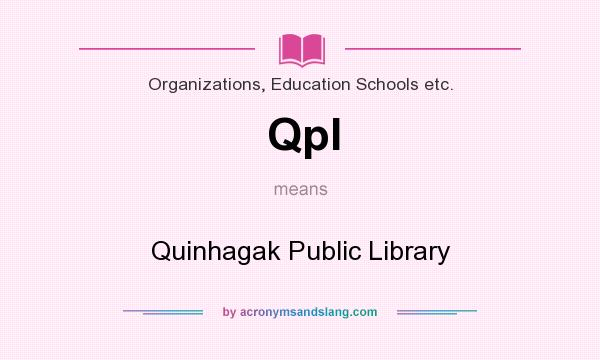 What does Qpl mean? It stands for Quinhagak Public Library