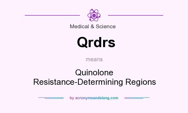 What does Qrdrs mean? It stands for Quinolone Resistance-Determining Regions