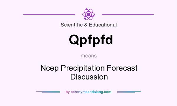 What does Qpfpfd mean? It stands for Ncep Precipitation Forecast Discussion