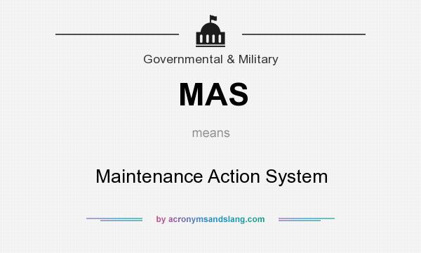 What does MAS mean? It stands for Maintenance Action System