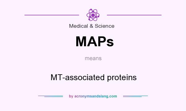 What does MAPs mean? It stands for MT-associated proteins