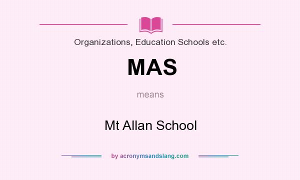 What does MAS mean? It stands for Mt Allan School