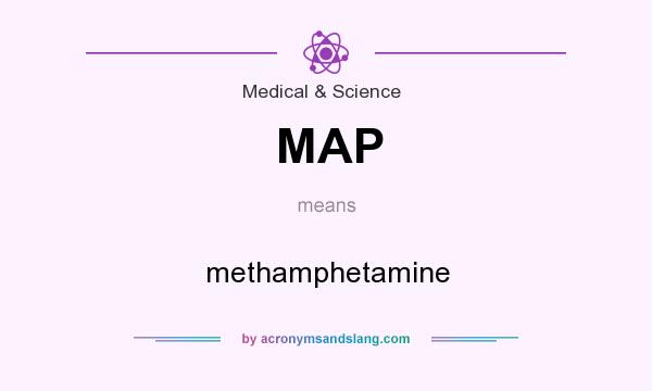 What does MAP mean? It stands for methamphetamine