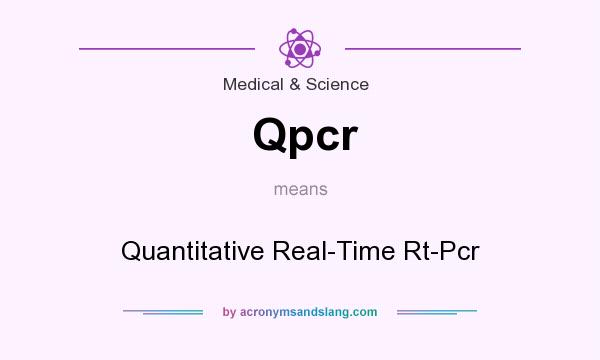 What does Qpcr mean? It stands for Quantitative Real-Time Rt-Pcr