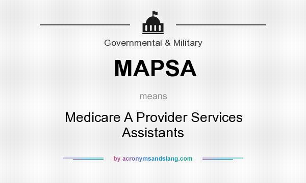 What does MAPSA mean? It stands for Medicare A Provider Services Assistants