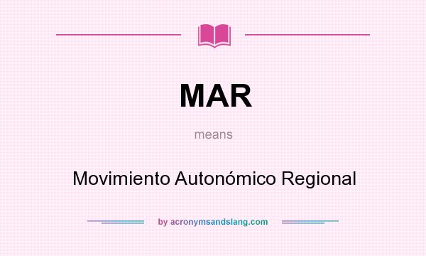What does MAR mean? It stands for Movimiento Autonómico Regional
