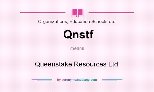 What does Qnstf mean? It stands for Queenstake Resources Ltd.
