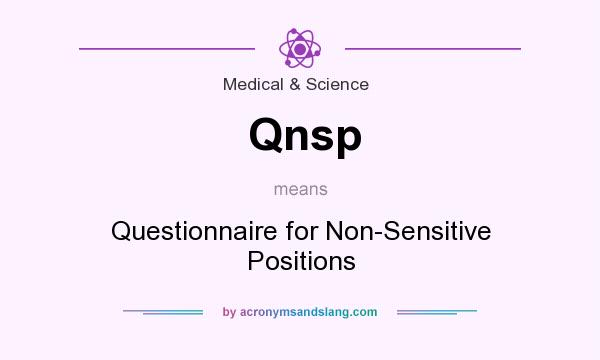 What does Qnsp mean? It stands for Questionnaire for Non-Sensitive Positions