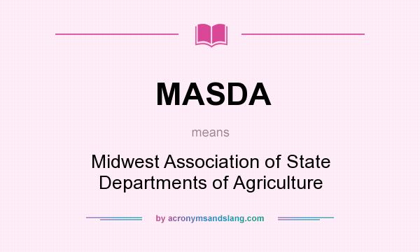 What does MASDA mean? It stands for Midwest Association of State Departments of Agriculture
