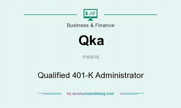 What does Qka mean? It stands for Qualified 401-K Administrator