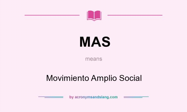 What does MAS mean? It stands for Movimiento Amplio Social