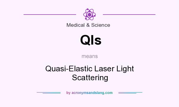 What does Qls mean? It stands for Quasi-Elastic Laser Light Scattering