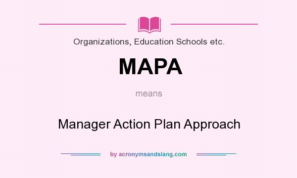 What does MAPA mean? It stands for Manager Action Plan Approach