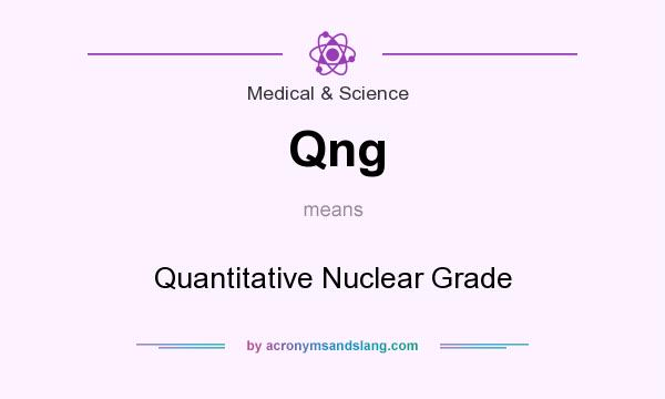 What does Qng mean? It stands for Quantitative Nuclear Grade