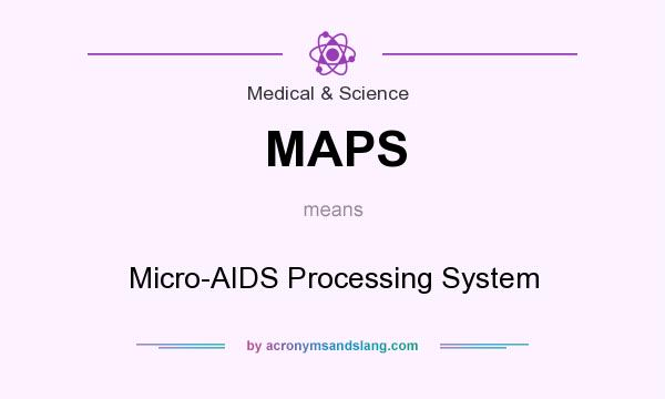 What does MAPS mean? It stands for Micro-AIDS Processing System