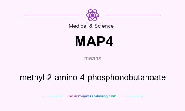 What does MAP4 mean? It stands for methyl-2-amino-4-phosphonobutanoate