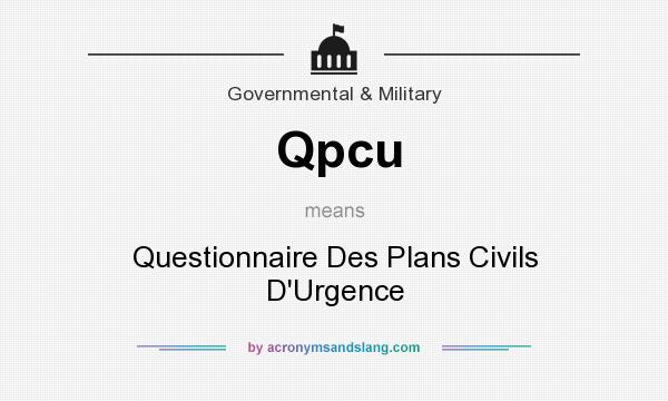 What does Qpcu mean? It stands for Questionnaire Des Plans Civils D`Urgence