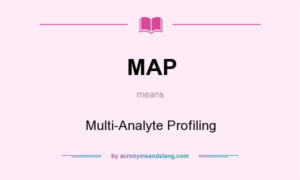 What does MAP mean? It stands for Multi-Analyte Profiling