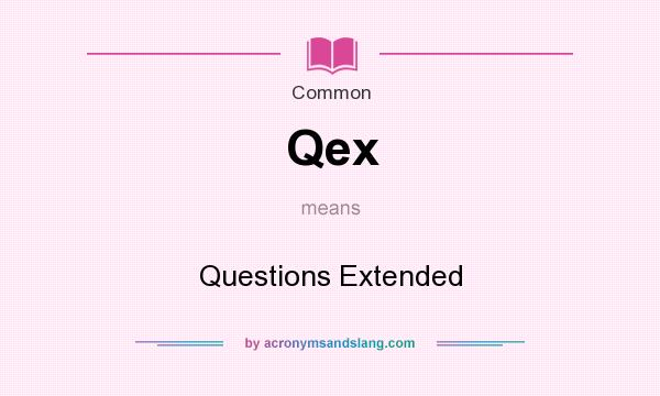 What does Qex mean? It stands for Questions Extended