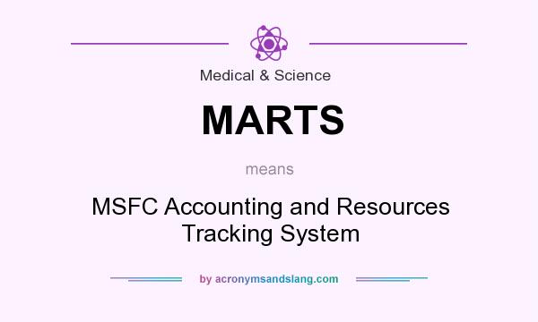 What does MARTS mean? It stands for MSFC Accounting and Resources Tracking System